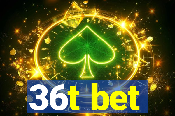 36t bet